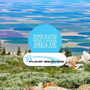 Hard Water Solutions in the Mini-Cassia Area of Southern Idaho