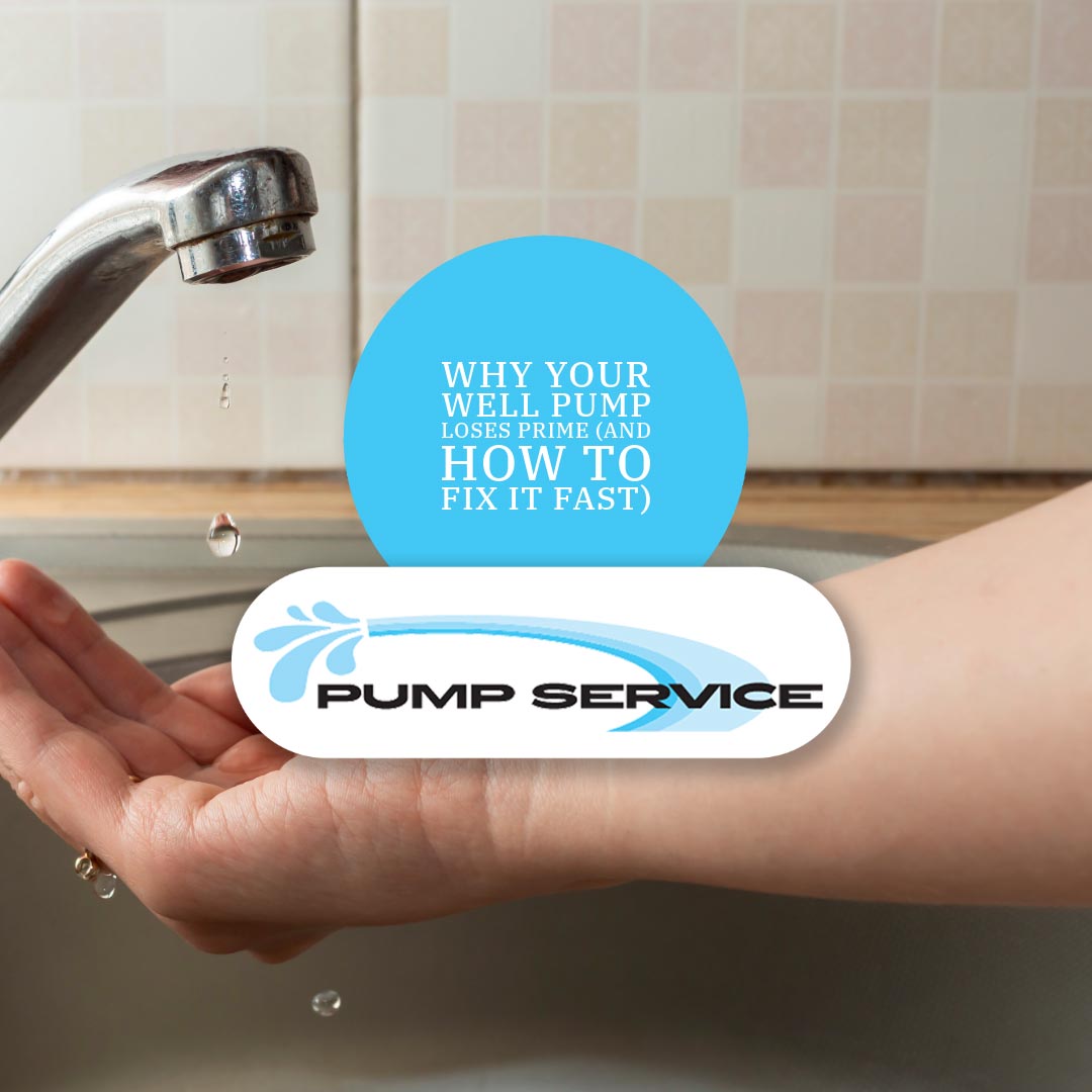 Why Your Well Pump Loses Prime (And How to Fix It Fast)