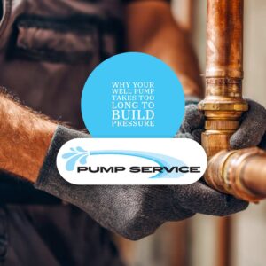 Why Your Well Pump Takes Too Long to Build Pressure