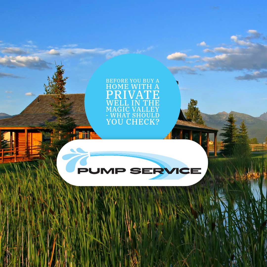 Before You Buy a Home With a Private Well in the Magic Valley What Should You Check