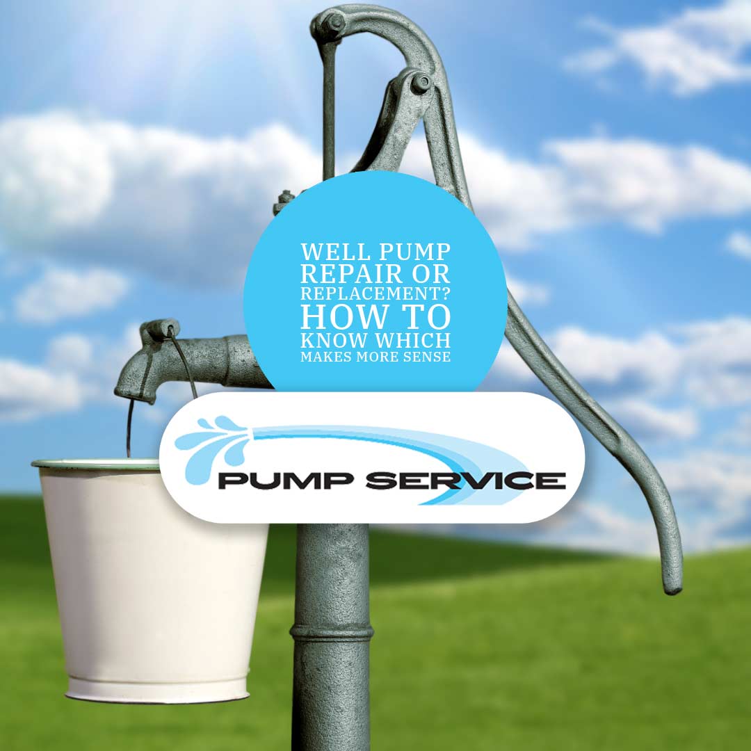 Well Pump Repair or Replacement How to Know Which Makes More Sense